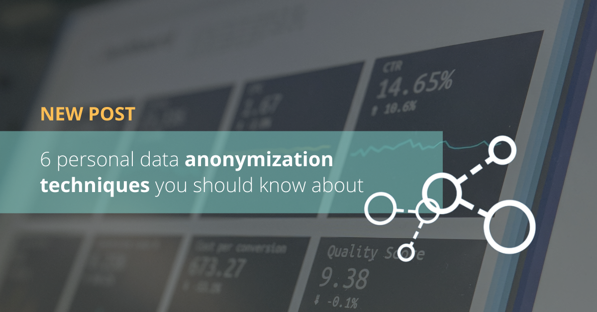 6 personal data anonymization techniques you should know about