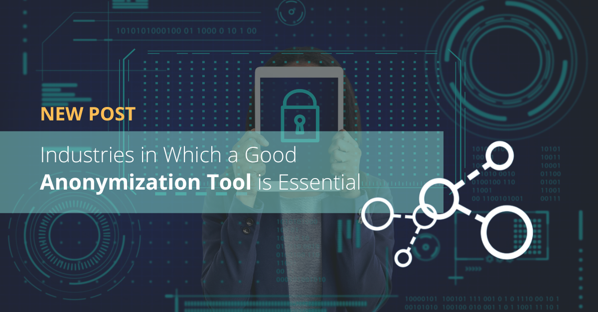 Industries in Which a Good Anonymization Tool Is Essential