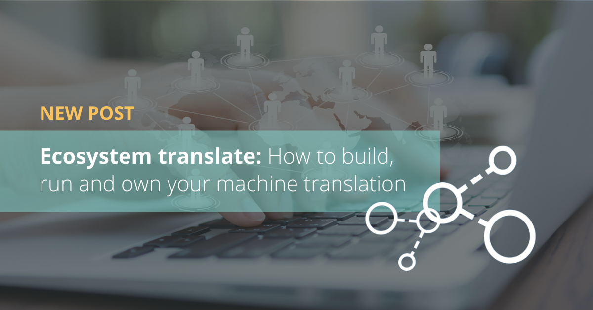 Ecosystem translate: How to build, run and own your machine translation