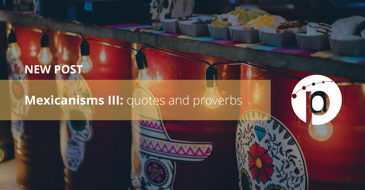 Mexicanisms III: quotes and proverbs