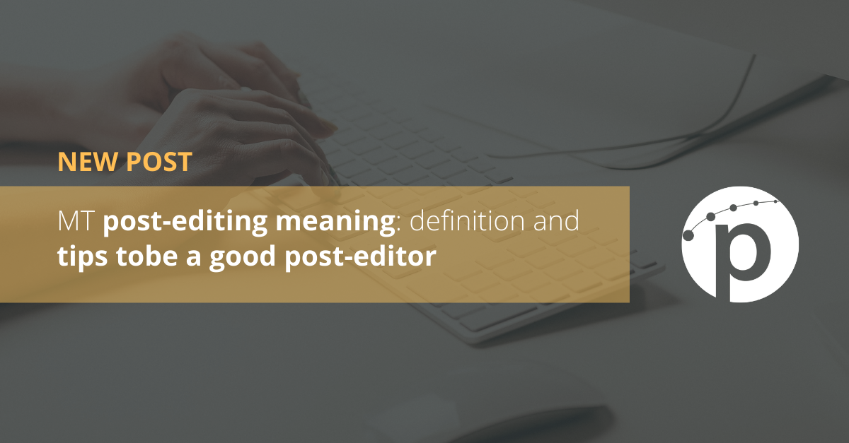 MT post-editing meaning: definition and tips tobe a good post-editor